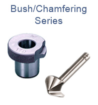 Bush/Chamfering Series